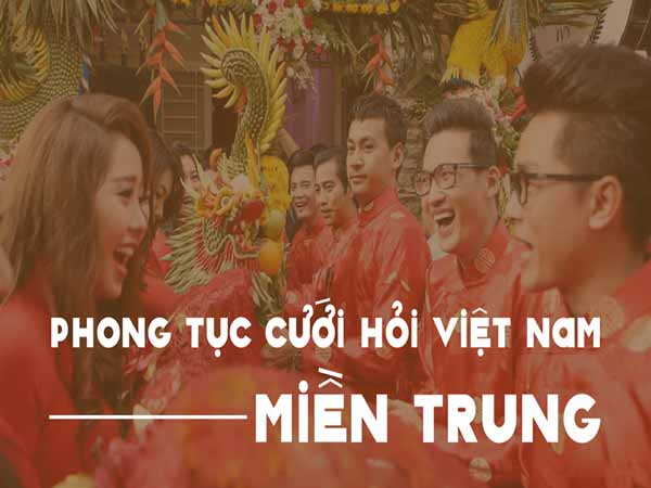 Tìm hiểu phong tục cưới hỏi miền Trung