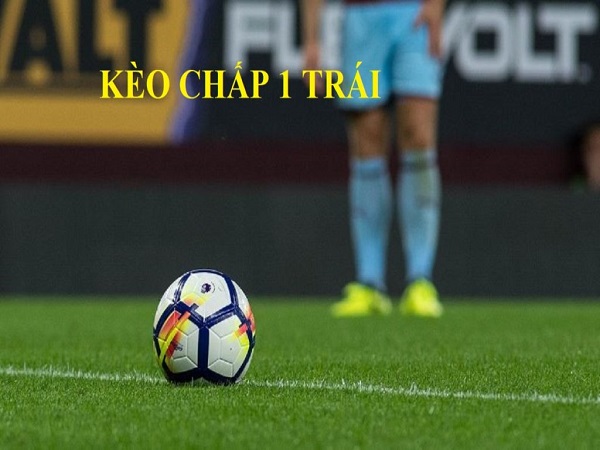 Kèo chấp 1 trái là sao?