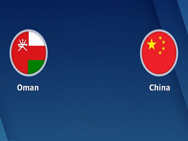 Nhận định, nhận định Oman vs Trung Quốc – 23h00 29/03, VL World Cup 2022