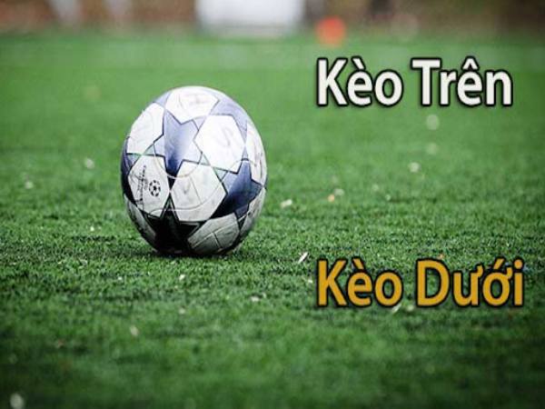 Chọn kèo dưới tùy từng trường hợp