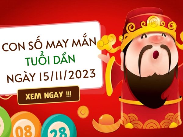 Con số may mắn tuổi Dần hôm nay ngày 15/11/2023