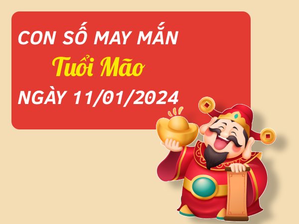 Con số may mắn tuổi Mão hôm nay ngày 11/1/2024