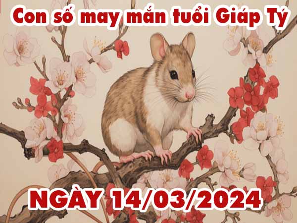 Dự đoán con số may mắn tuổi Giáp Tý ngày 14/3/2024