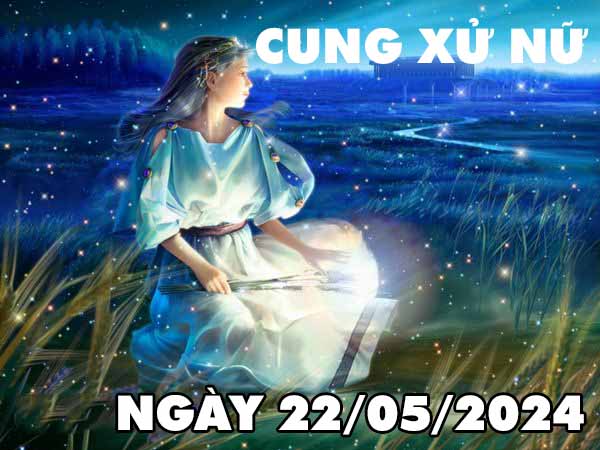 Dự đoán con số may mắn cung Xử Nữ ngày 22/5/2024