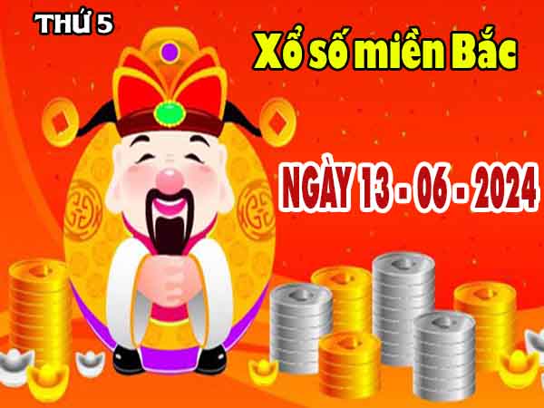 Dự đoán XSMB ngày 13/6/2024 - Dự đoán KQ XS miền Bắc thứ 5